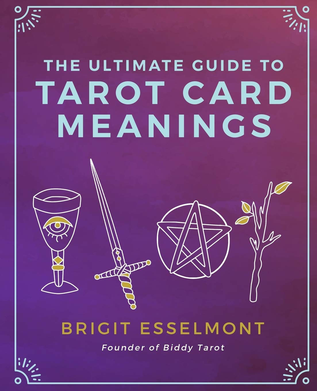 The Ultimate Guide to Tarot Card Meanings Religion & Esotericism