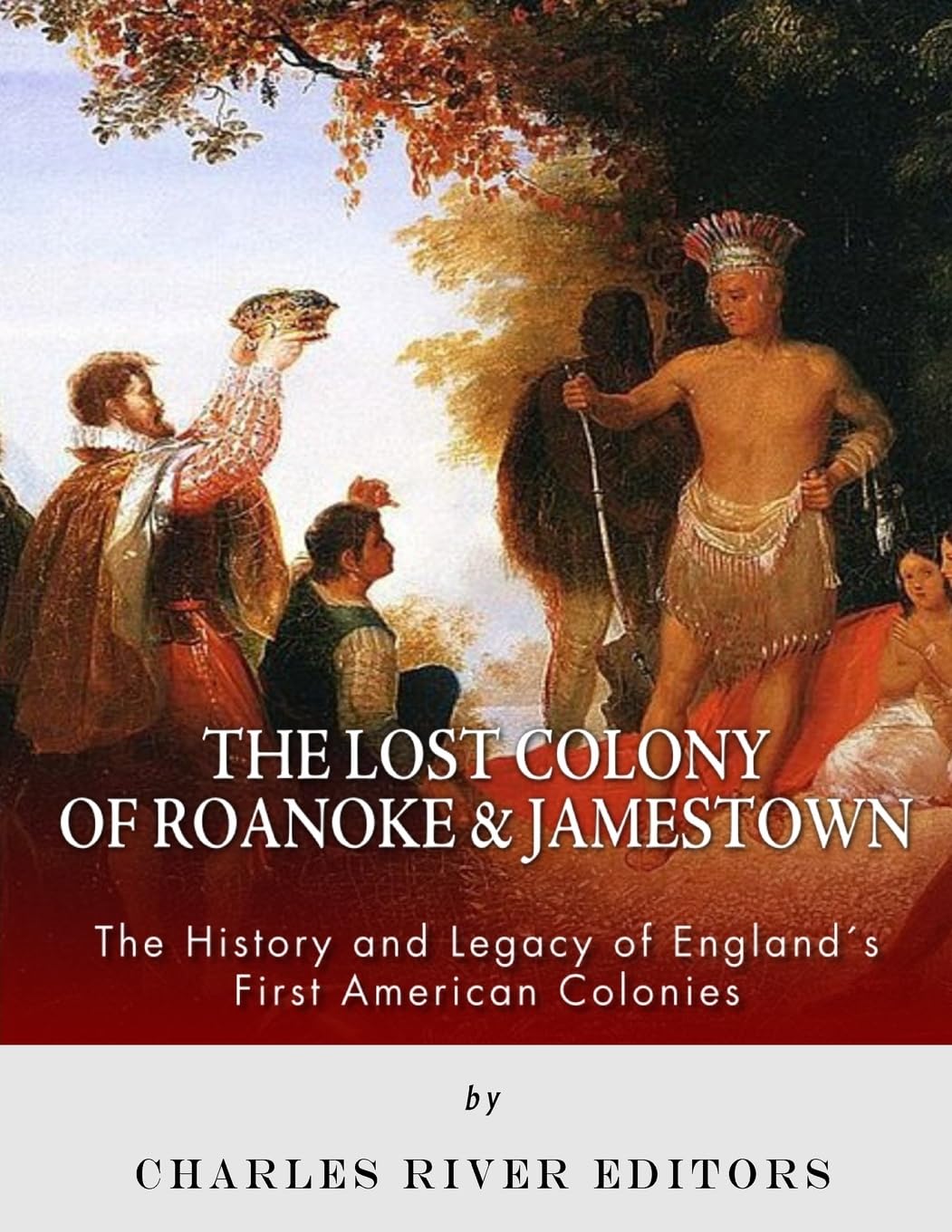 The Lost Colony of Roanoke and Jamestown: The History and Legacy of England’s First American Colonies book