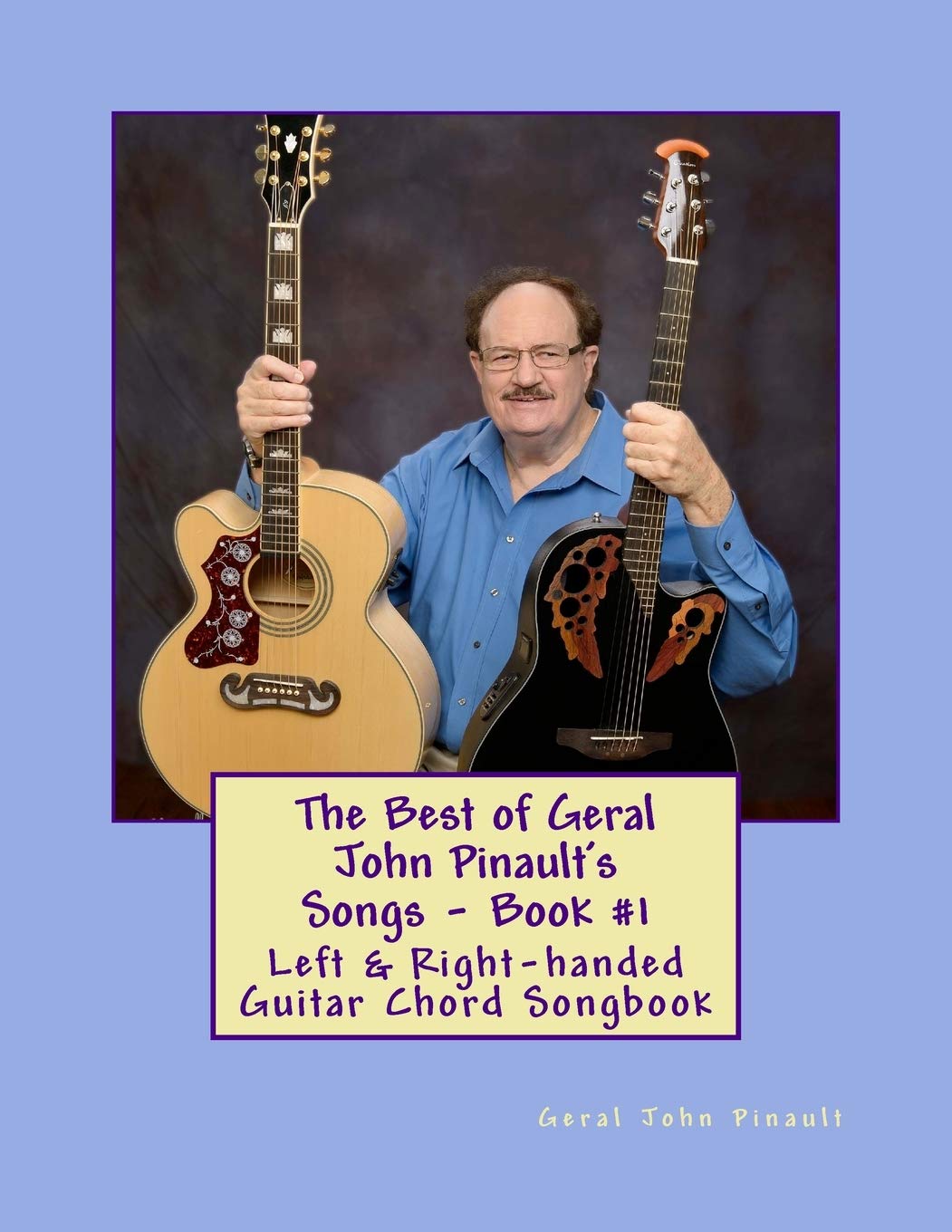 The Best of Geral John Pinault's Songs - Book #1: Left & Right-handed Guitar Chord Songbook Arts & Music