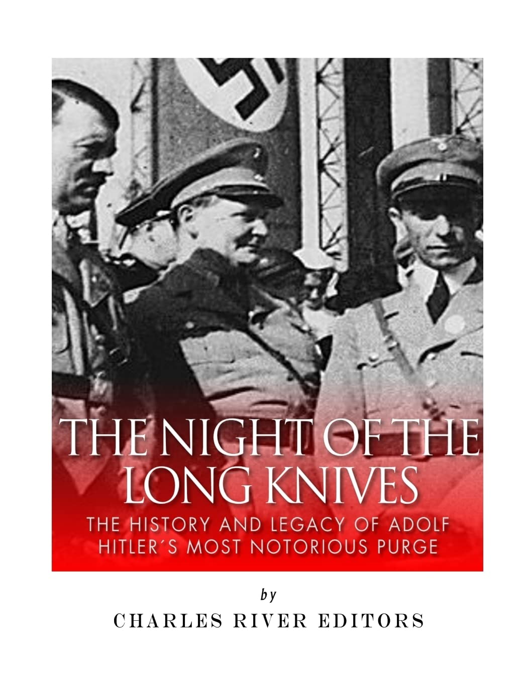 The Night of the Long Knives: The History and Legacy of Adolf Hitler's Notorious Purge of the SA Politics & History