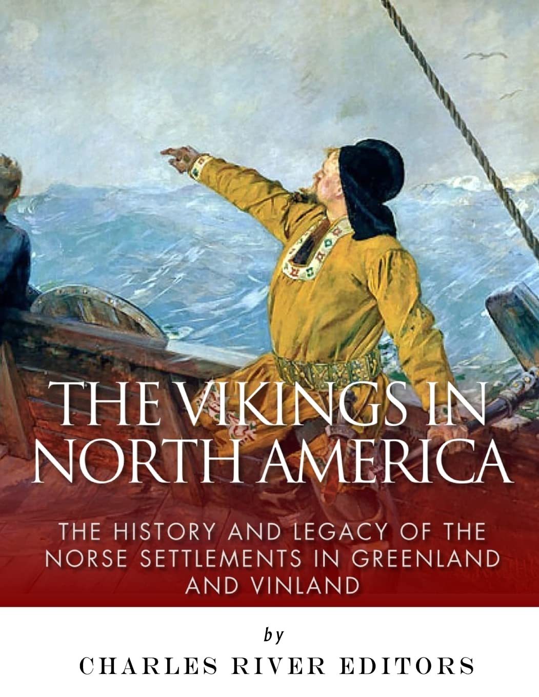 The Vikings in North America: The History and Legacy of the Norse Settlements in Greenland and Vinland Politics & History