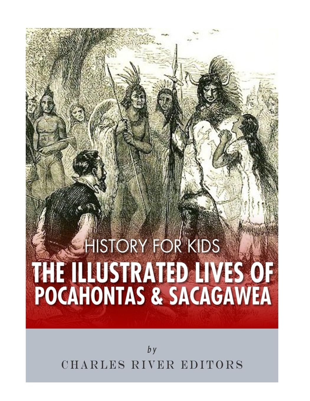 History for Kids: The Illustrated Lives of Pocahontas and Sacagawea Biographies & Memoirs