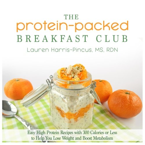 The Protein-Packed Breakfast Club: Easy High Protein Recipes with 300 Calories or Less to Help You Lose Weight and Boost Metabolism Cooking & Enjoying