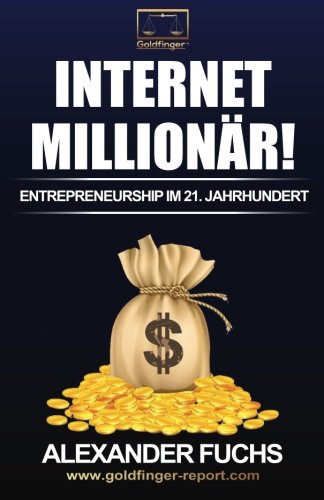 Internet Millionär!: Entrepreneurship im 21. Jahrhundert Business, Finance & Career
