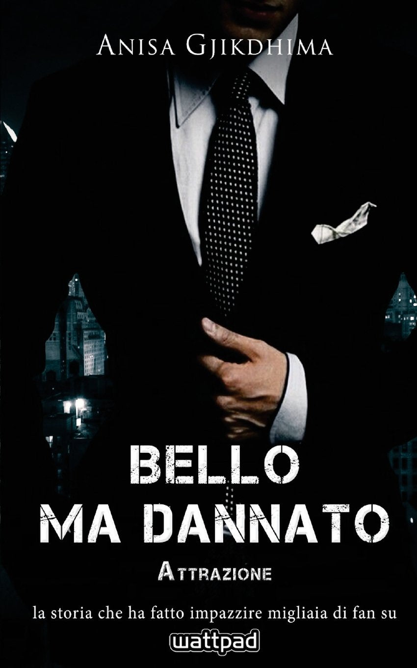 Bello ma dannato - Attrazione: La storia che ha fatto impazzire migliaia di fan su Wattpad. book