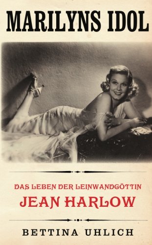 Marilyns Idol: Das Leben der Leinwandgöttin Jean Harlow Art & Literature