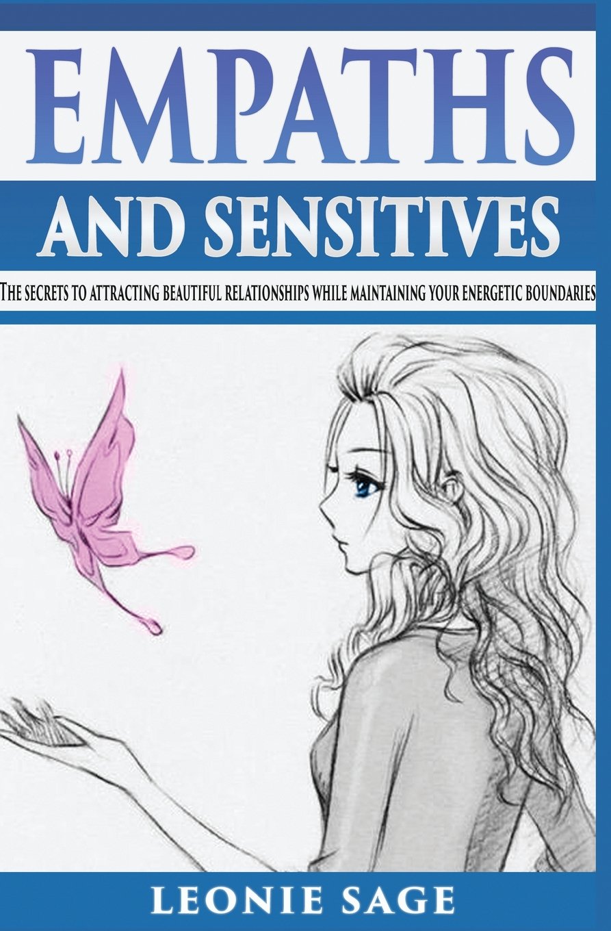 Empaths and Sensitives: The Secrets to Attracting Beautiful Relationships While Maintaining Your Energetic Boundaries (Empaths, Intuition, Empathy, Empathic, Band 1) Religion & Esotericism