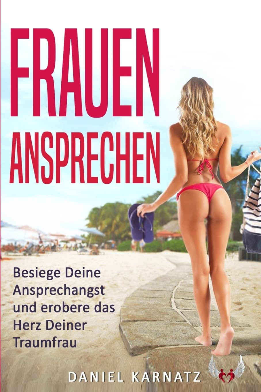 Frauen ansprechen: Besiege Deine Ansprechangst und erobere das Herz Deiner Traumfrau (Frauen ansprechen, Frauen kennen lernen, Flirten, Flirten lernen, Band 1) Partnership & Love