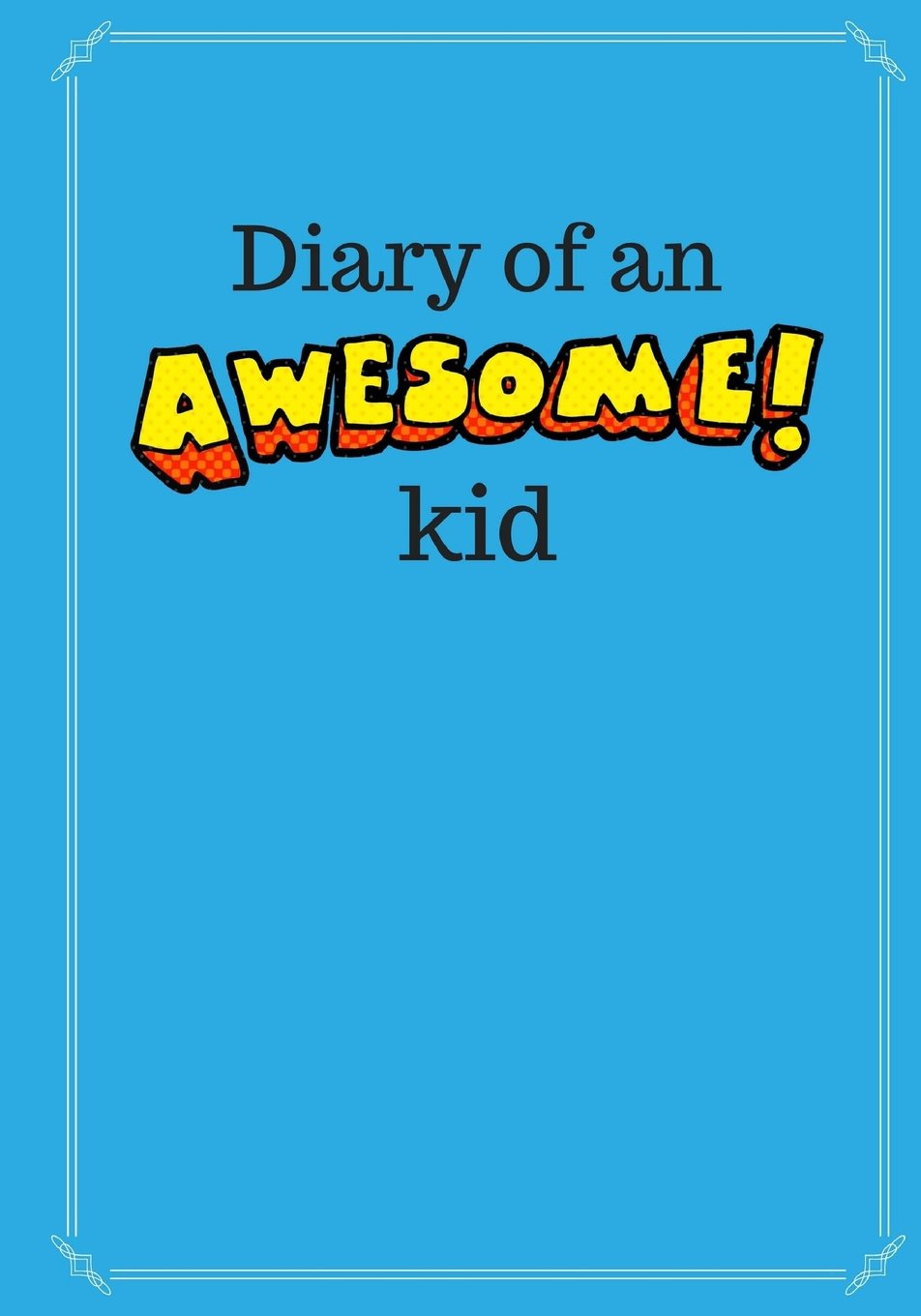 Diary of an Awesome Kid (Children's Journal): 100 Pages Lined, Deep Blue Space - Creative Journal, Notebook, Diary (7 x 10 inches) (Diary of an Awesome Kid Journals) Manga