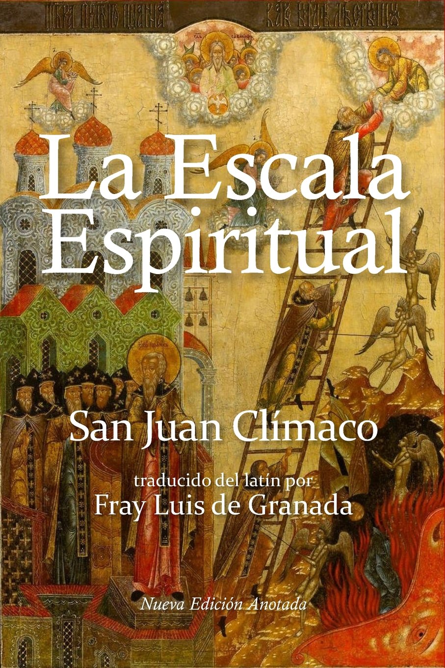 La escala espiritual: En que se describen treinta escalones por donde pueden subir las almas devotas a la cumbre de la perfección Religion & Esotericism