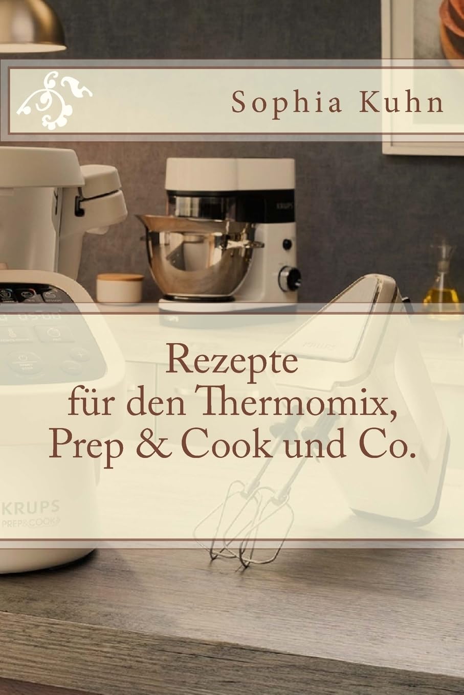 Rezepte für den Thermomix, Prep & Cook und Co. Cooking & Enjoying
