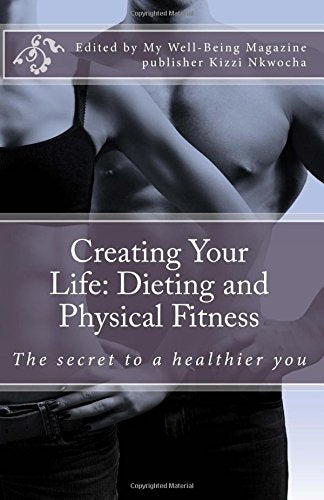 Creating Your Life: Dieting and Physical Fitness Health, Nutrition & Fitness