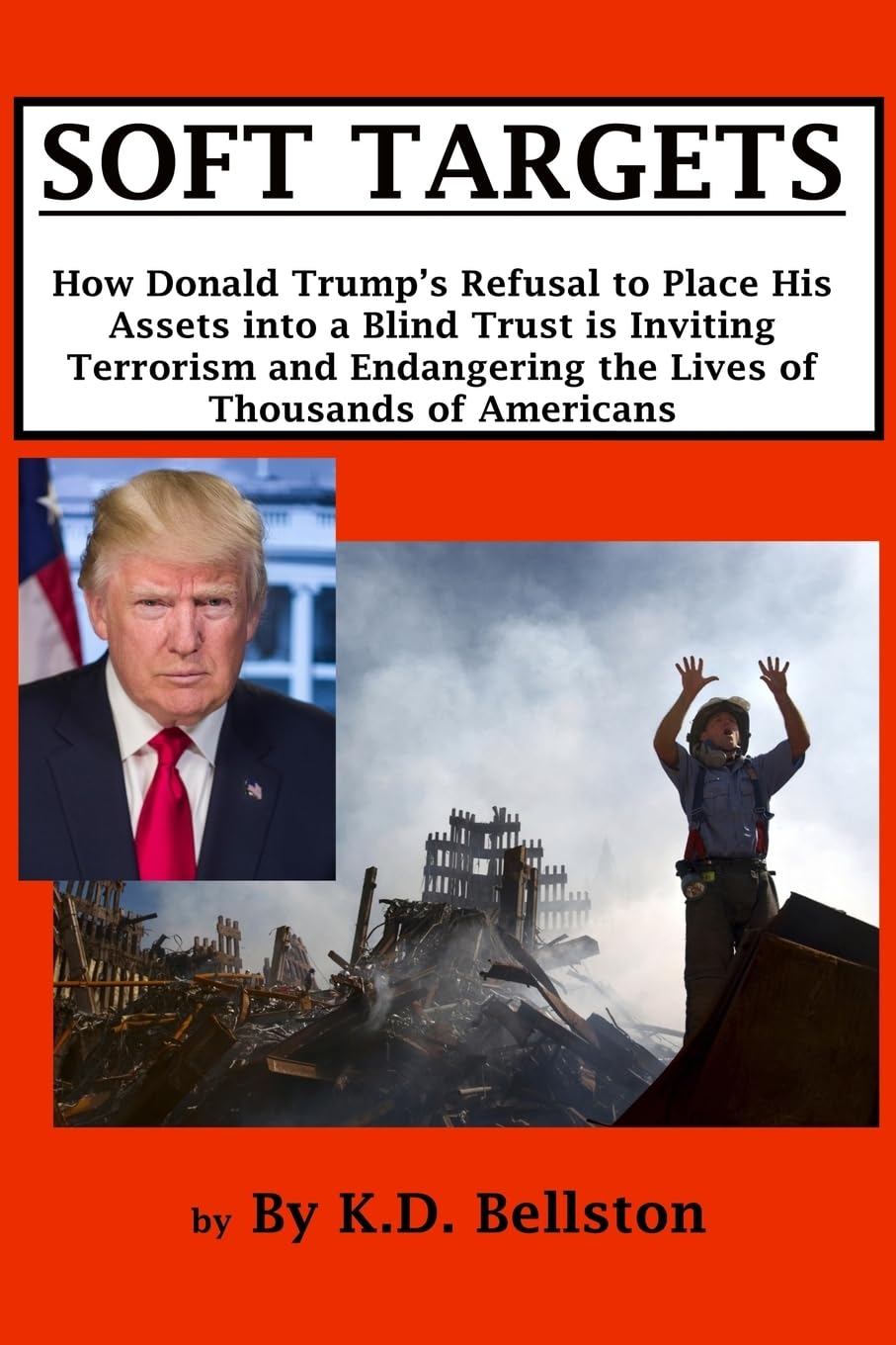 Soft Targets: How Donald Trump's Refusal to Place His Assets into a Blind Trust is Inviting Terrorism and Endangering the Lives of Thousands of Americans Social Sciences