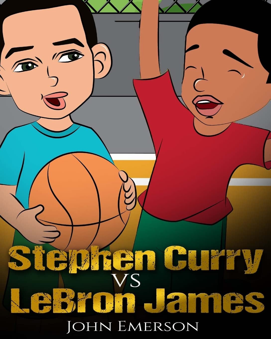 Stephen Curry vs LeBron James: Who Is Better? The Children's Book. Awesome Illustrations. Fun, Inspirational and Motivational Stories of the Two Greatest Basketball Players in History. Sports Books