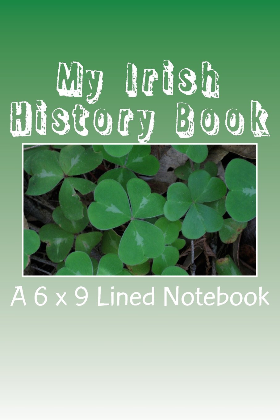 My Irish History Book: A 6 x 9 Lined Notebook Books