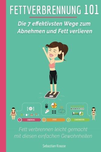 Fettverbrennung 101: Die 7 effektivsten Wege zum Abnehmen und Fett verlieren: Fett verbrennen leicht gemacht mit diesen einfachen Gewohnheiten book