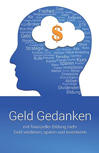 Geld Gedanken: Mit finanzieller Bildung mehr Geld verdienen, sparen und investieren Business, Finance & Career