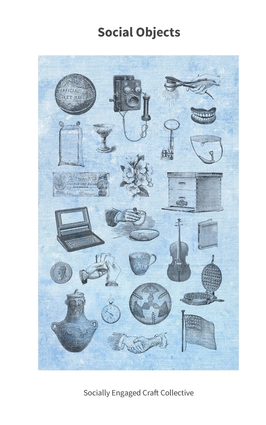 Social Objects: Essays, Interviews, Projects and Interventions on Socially Engaged Craft Film, Art & Culture