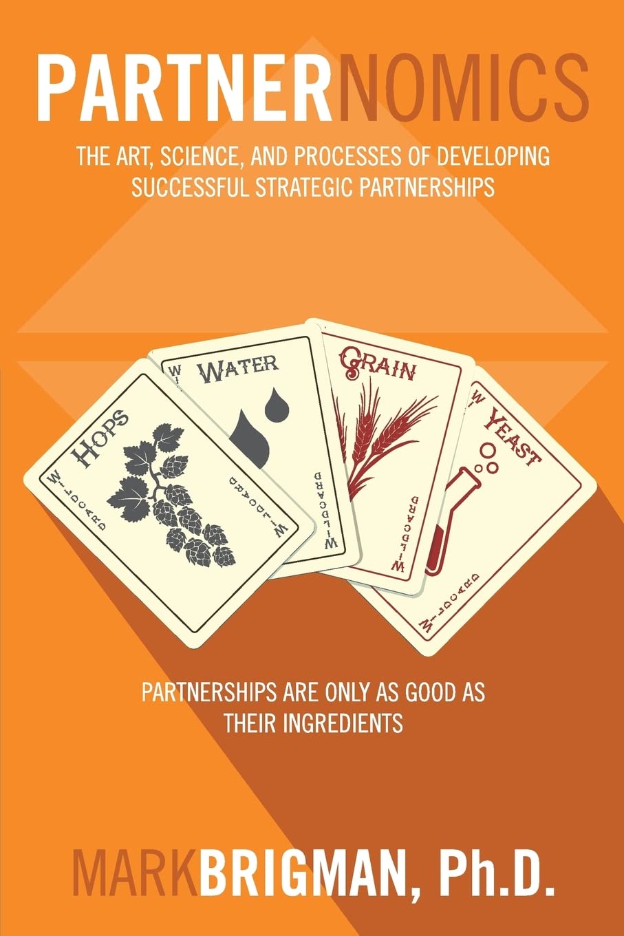Partnernomics: The Art, Science, and Processes of Developing Successful Strategic Partnerships Business, Finance & Career