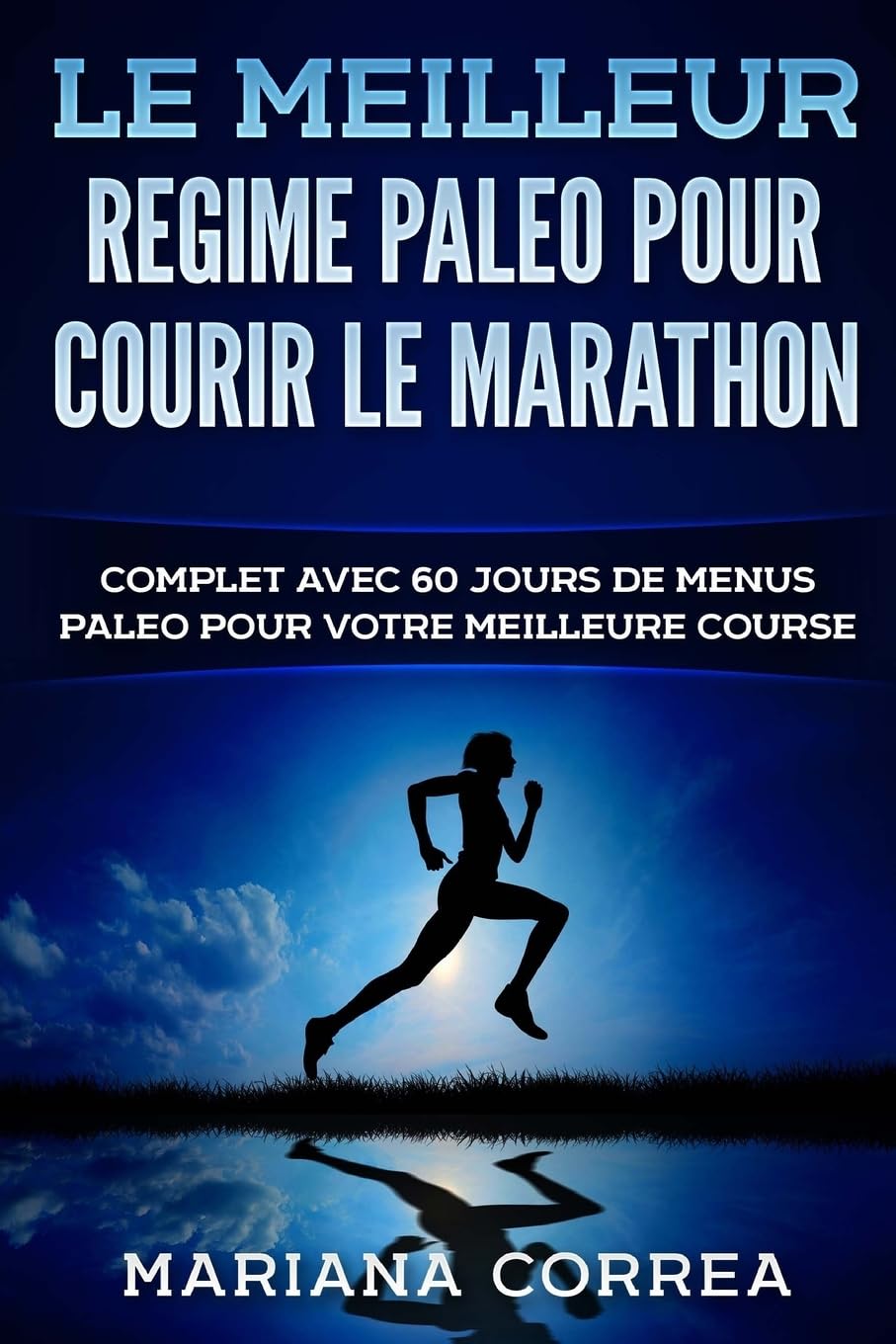 Le MEILLEUR REGIME PALEO POUR COURIR LE MARATHON: COMPLET AVEC 60 JOURS De MENUS PALEO POUR VOTRE MEILLEURE COURSE book