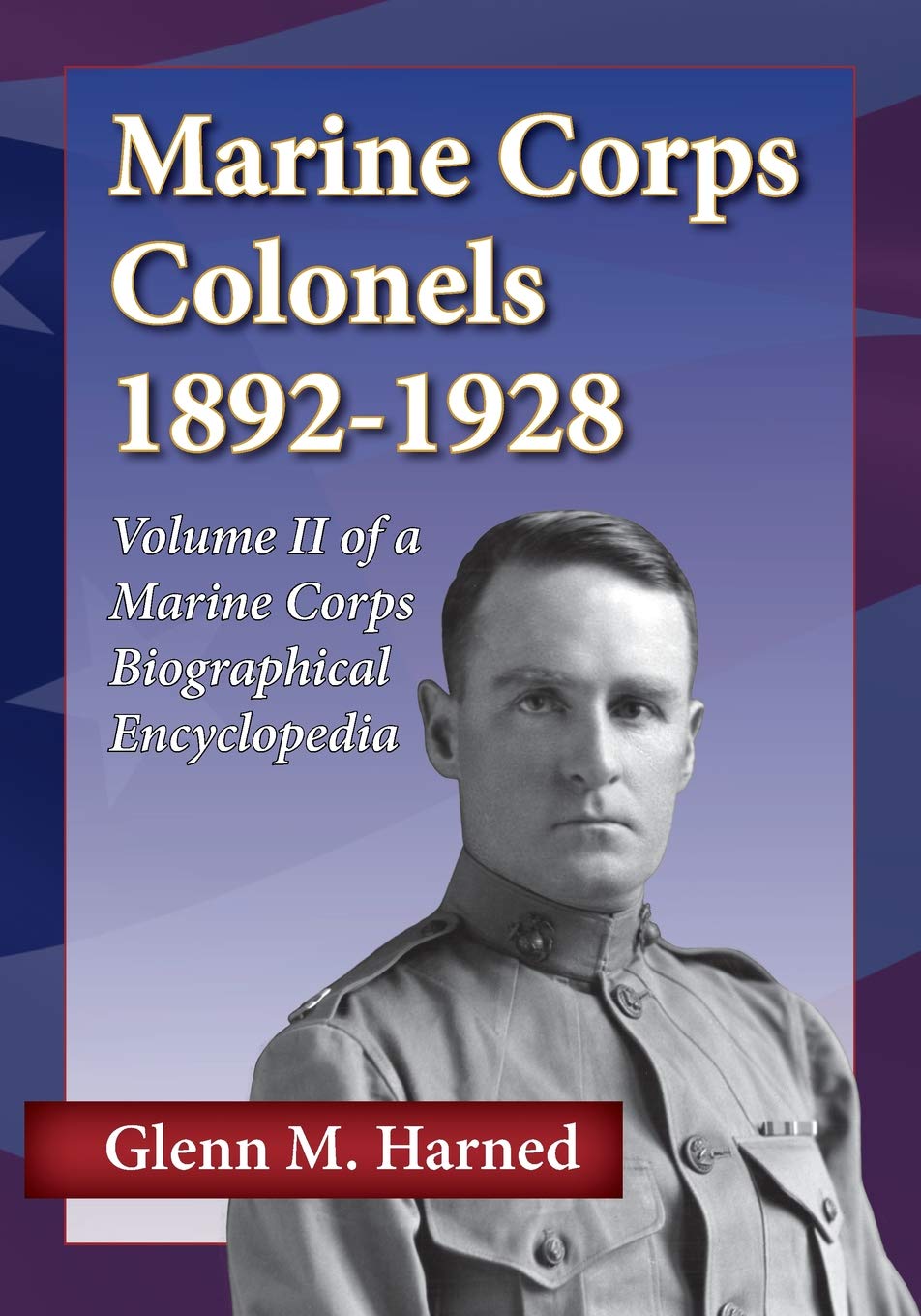 Marine Corps Colonels 1892-1928: A Biographical Encyclopedia (Marine Corps Biographical Encyclopedia, Band 2) Biographies & Memoirs