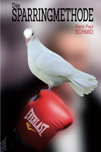 Die Sparringmethode: 5 Grundsätze der grossherzig-friedlichen Konfrontation Self-help
