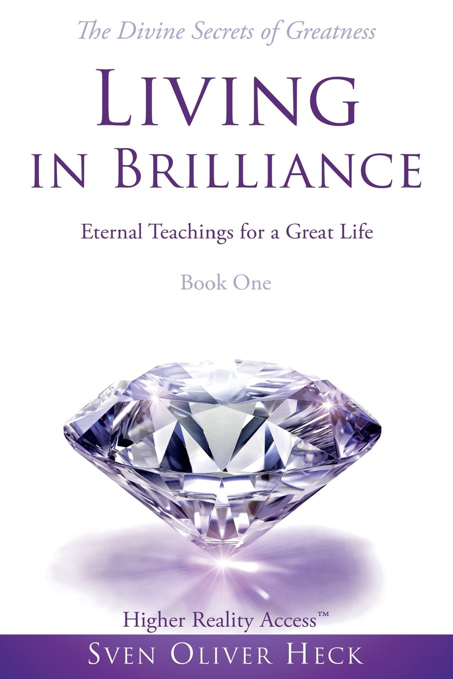 Living in Brilliance - Divine Secrets of Greatness: Eternal Teachings for a Great Life (Trilogy of Life, Band 1) Religion & Esotericism