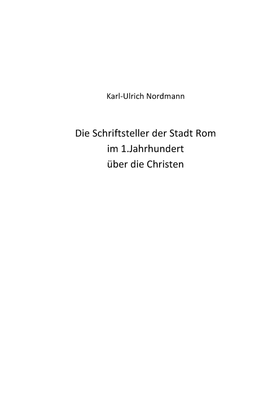 Die Schriftsteller der Stadt Rom im 1.Jahrhundert ueber die Christen Politics & History