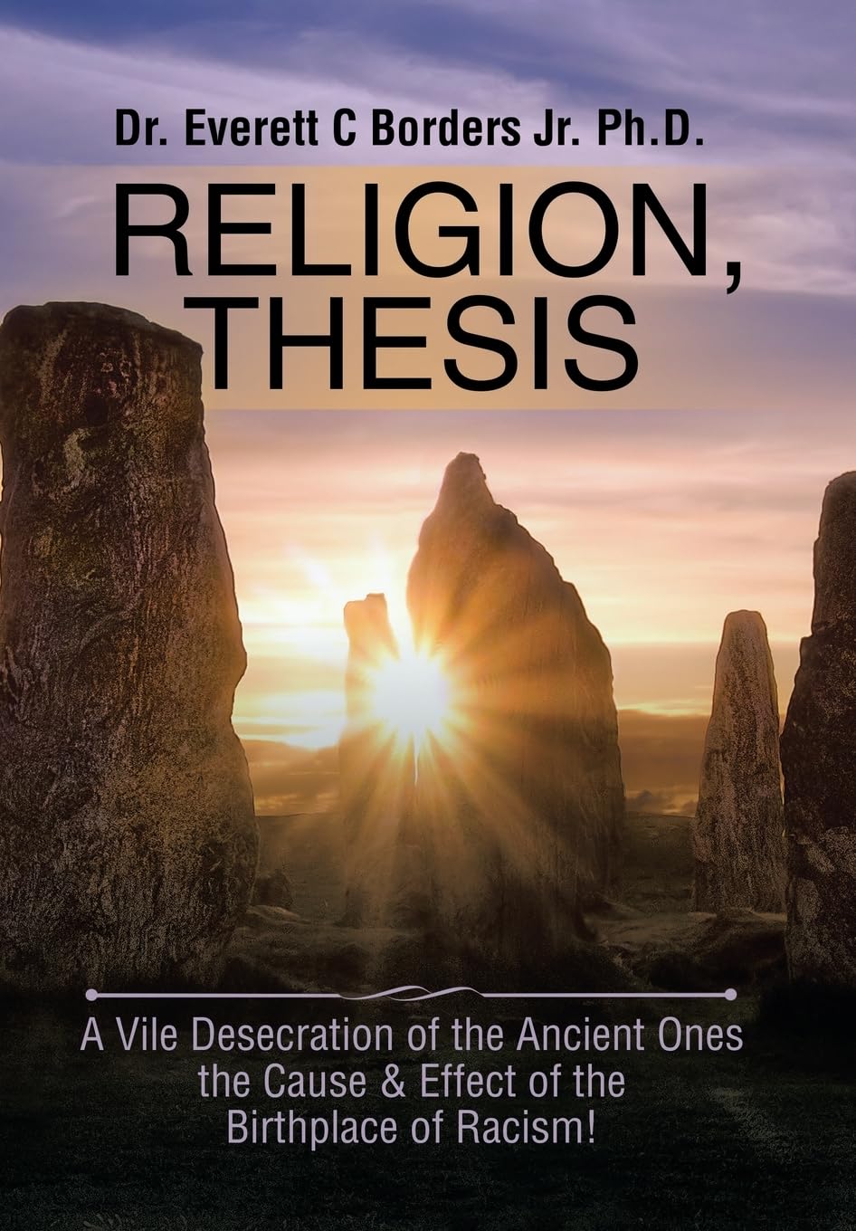 Religion, Thesis: A Vile Desecration of the Ancient Ones the Cause & Effect of the Birthplace of Racism! Contemporary literature