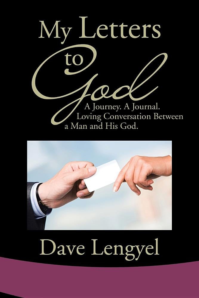 My Letters to God: A Journey, a Journal, Loving Conversation Between a Man and His God Self-help
