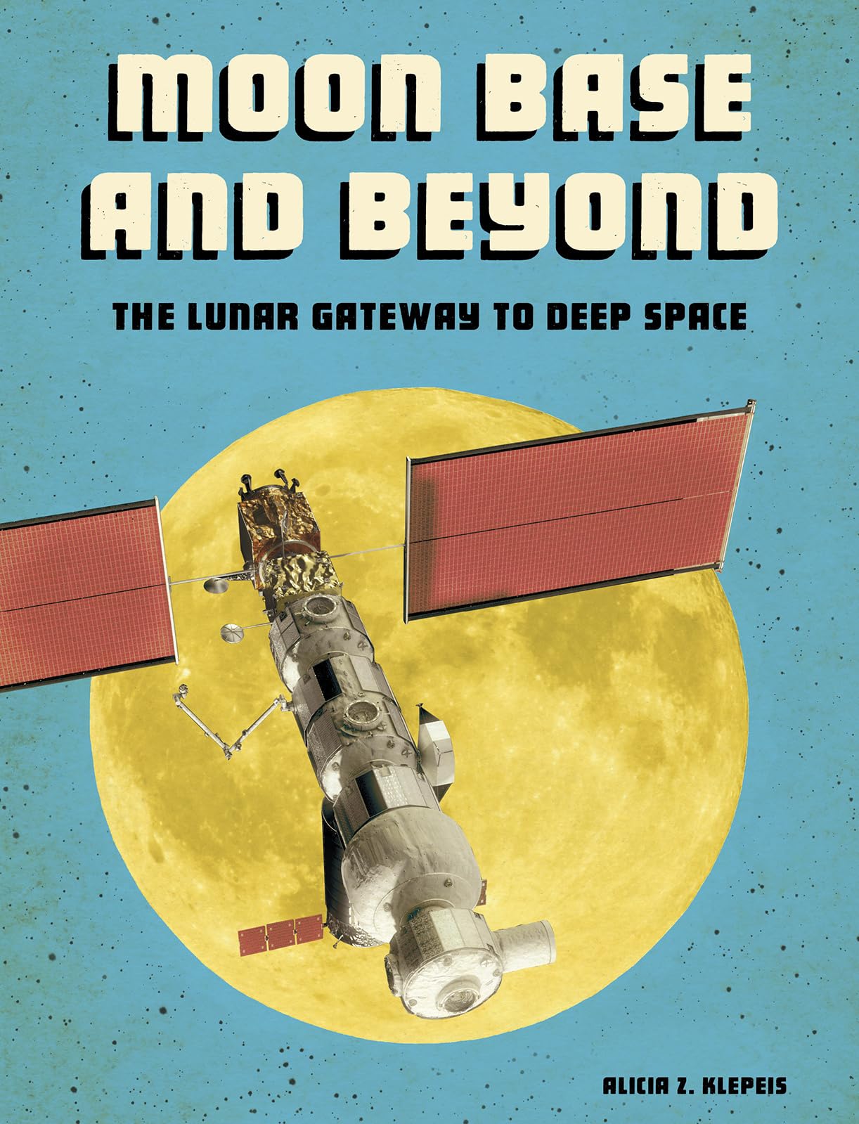Moon Base and Beyond: The Lunar Gateway to Deep Space (Future Space) Non-fiction