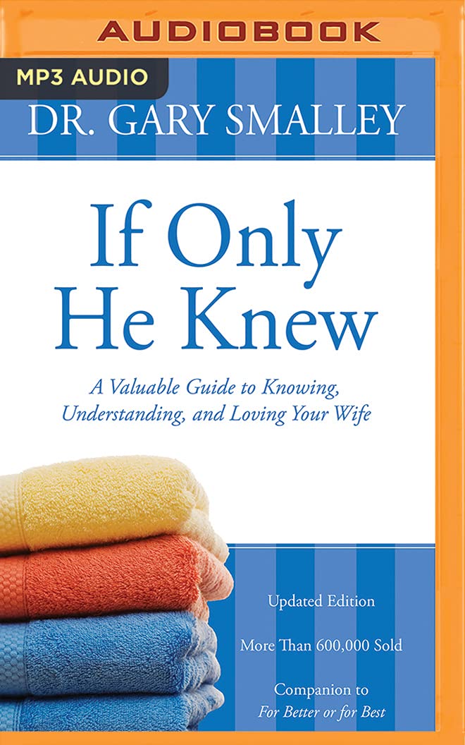 If Only He Knew: A Valuable Guide to Knowing, Understanding, and Loving Your Wife Learning & Reference