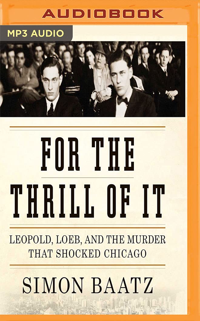 For the Thrill of It: Leopold, Loeb, and the Murder That Shocked Jazz Age Chicago Law