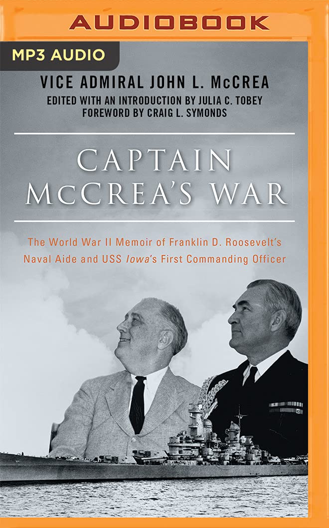Captain McCrea's War: The World War II Memoir of Franklin D. Roosevelt's Naval Aide and USS Iowa's First Commanding Officer Memories