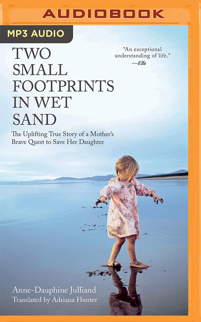 Two Small Footprints in Wet Sand: The Uplifting True Story of a Mother's Brave Quest to Save Her Daughter Medicine