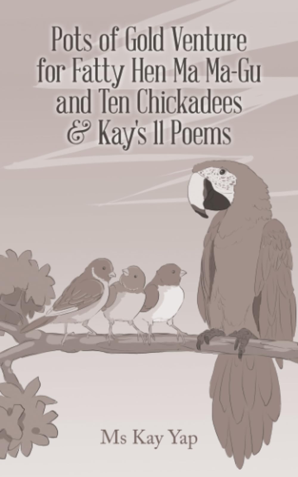 Pots of Gold Venture for Fatty Hen Ma Ma-Gu and Ten Chickadees & Kay's 11 Poems Contemporary literature