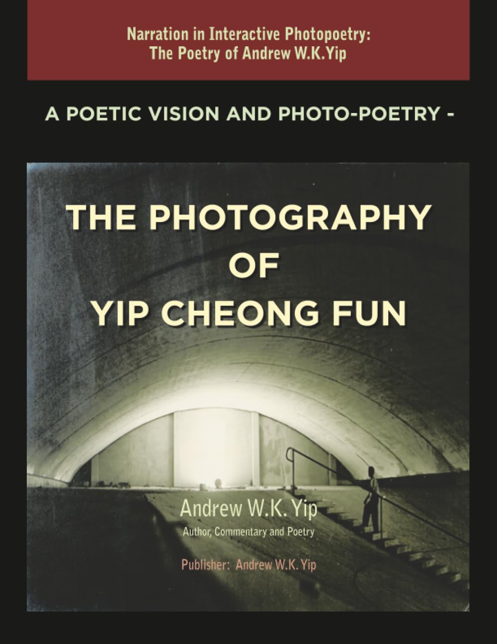 A Poetic Vision and Photo-Poetry - The Photography of Yip Cheong Fun Poetry