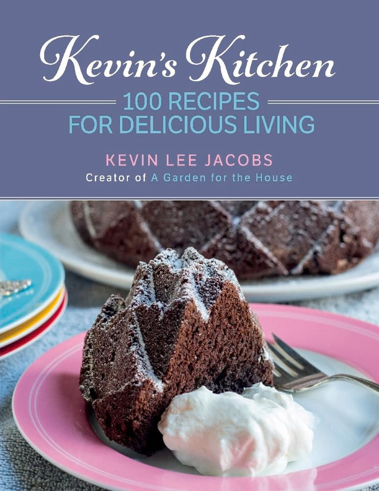Kevin's Kitchen: 100 Recipes for Delicious Living Leisure, Home & Garden
