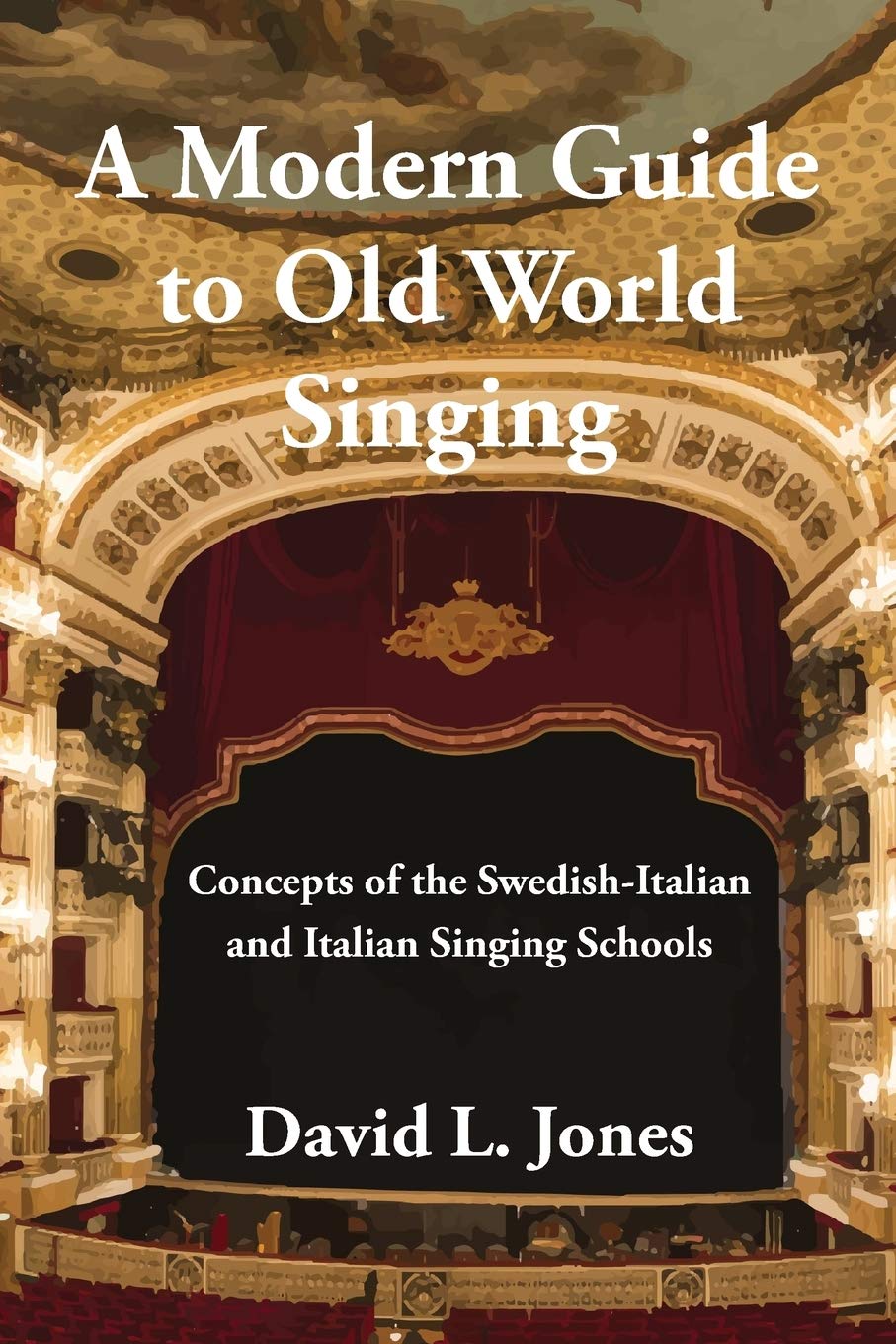 A Modern Guide to Old World Singing: Concepts of the Swedish-Italian and Italian Singing Schools Arts & Music