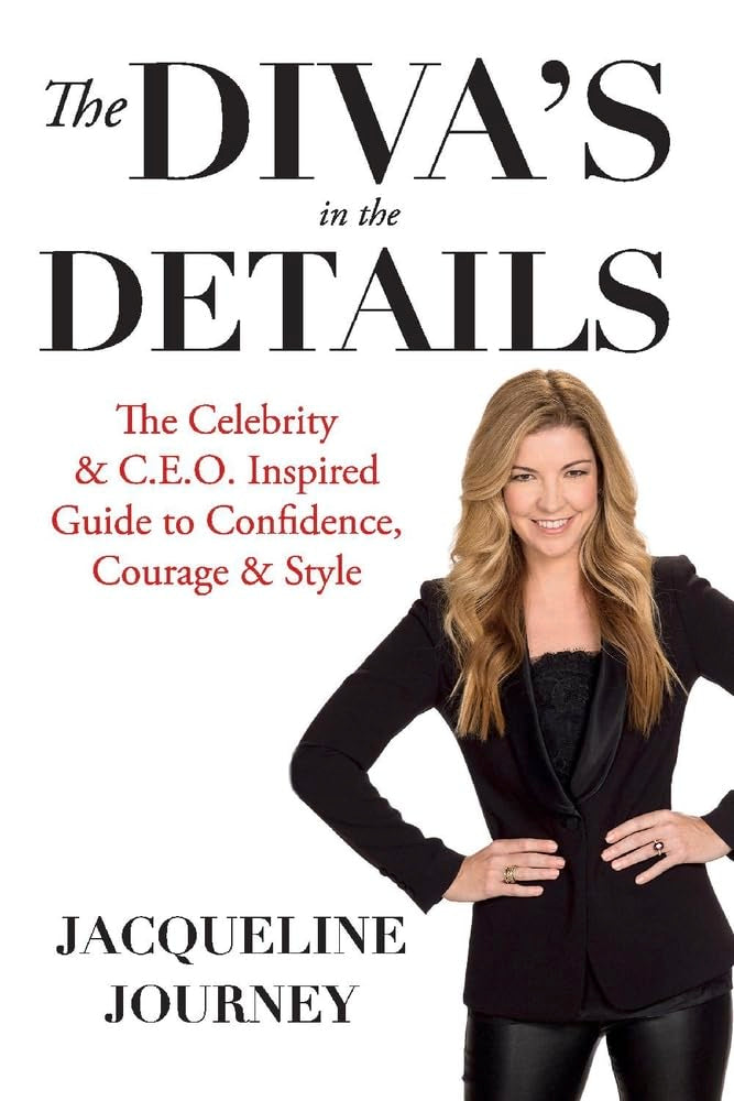 The Diva's in the Details: The Celebrity & C.E.O. Inspired Guide to Confidence, Courage & Style: The Celebrity & C.E.O. Inspired Guide to Confidence, Courage & Style Volume 1 Business, Finance & Career