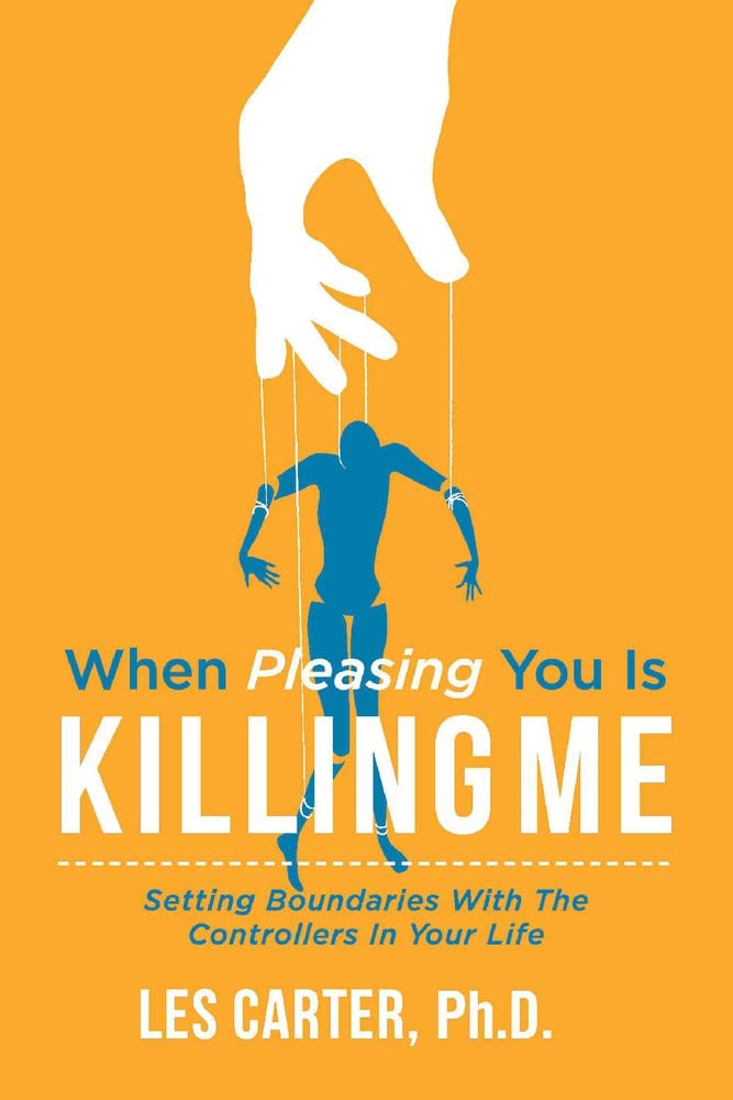 When Pleasing You Is Killing Me: Setting Boundaries With the Controllers in Your Life book