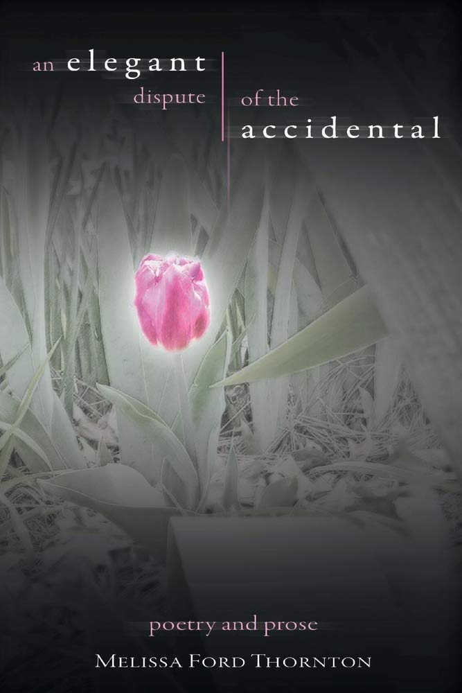 An Elegant Dispute of the Accidental: A Collection of Poetry and Prose: A Collection of Poetry and Prose Volume 1 Poetry