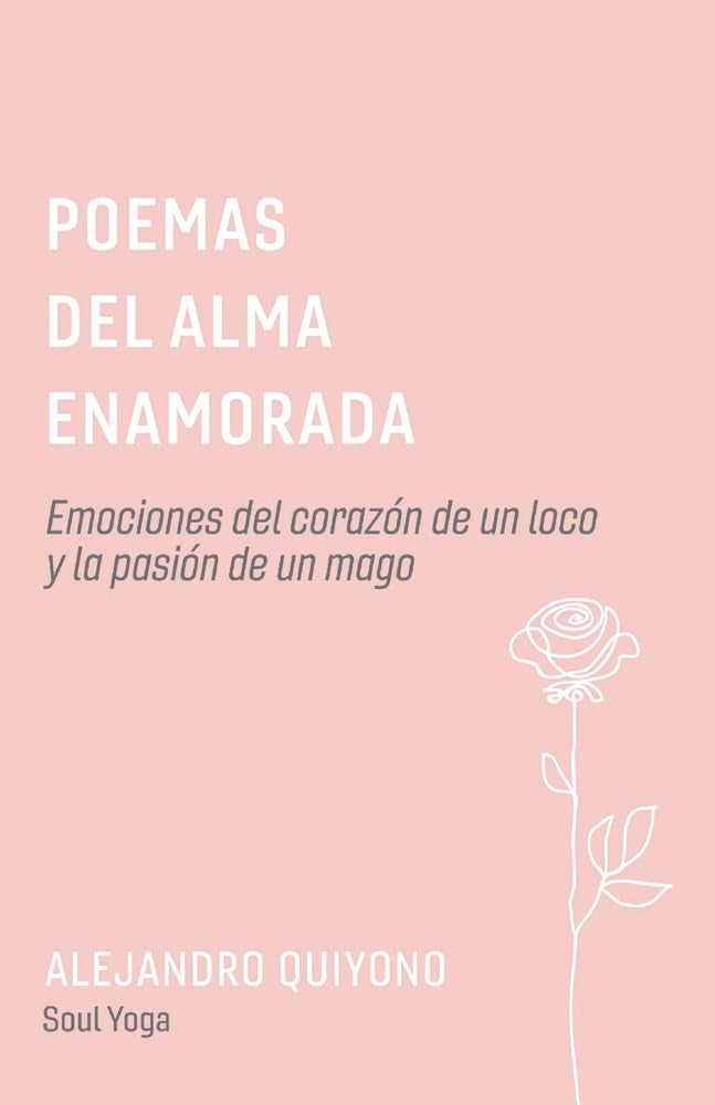 Poemas del Alma Enamorada: Emociones del Corazón de Un Loco Y La Pasión de Un Mago: Emociones del Corazón de Un Loco Y La Pasión de Un Mago Volume 1 Poetry