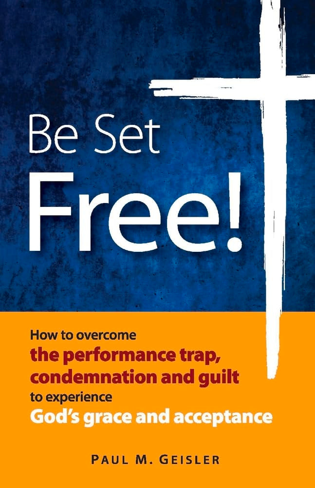 Be Set Free!: How to Overcome the Performance Trap, Condemnation and Guilt to Experience God's Grace and Acceptance book