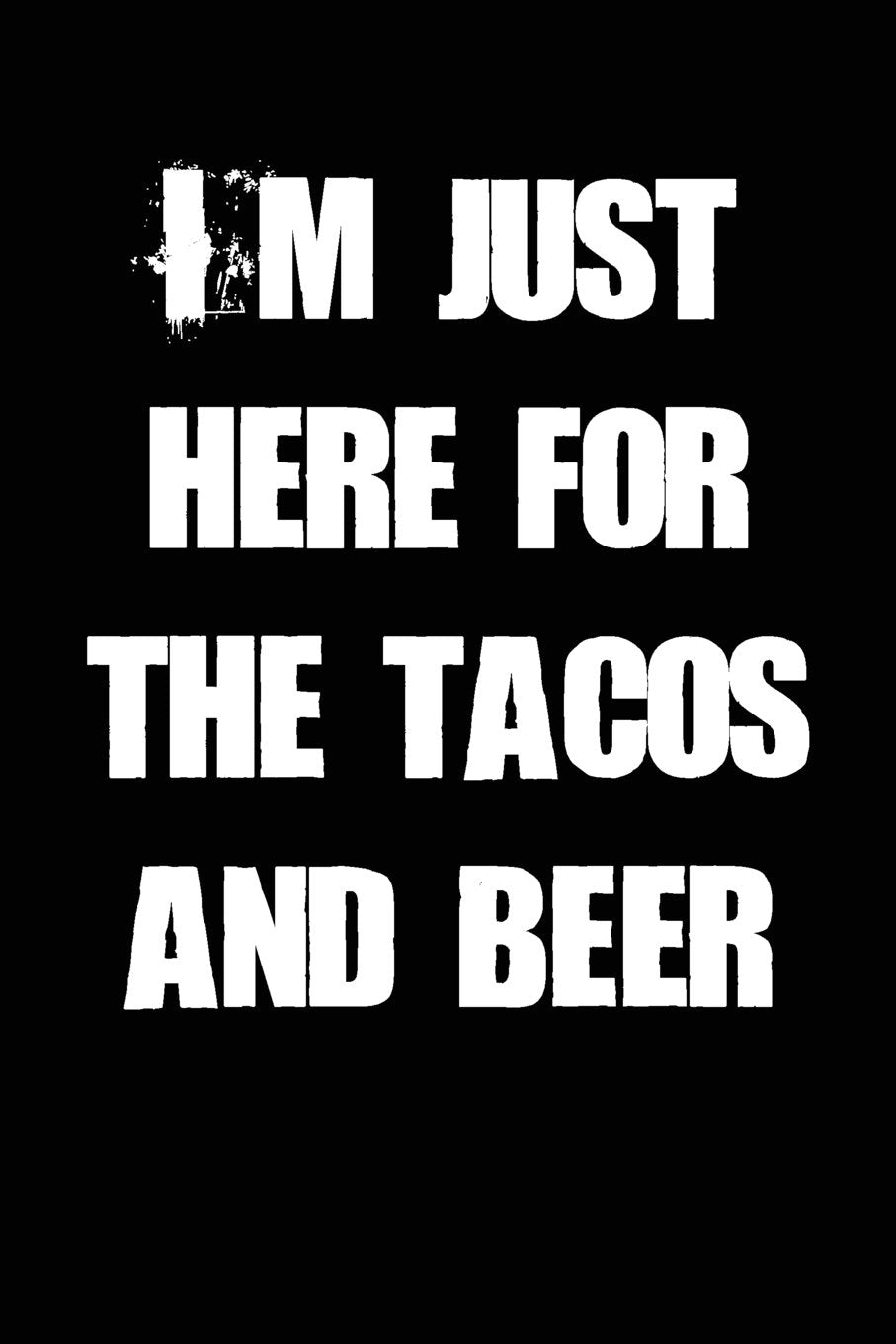 I'm Just Here for the Tacos and Beer: Blank Lined Journal Books