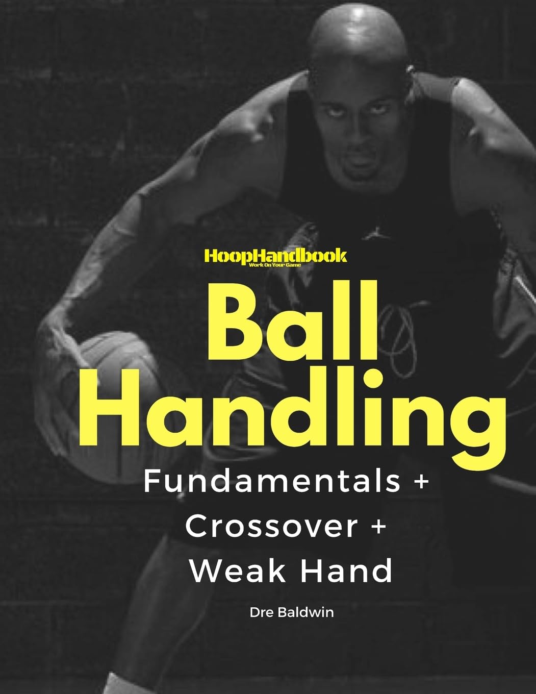 HoopHandbook: Simple To Advanced Ball Handling: Dribbling, Crossover & Weak Hand Leisure & Fun