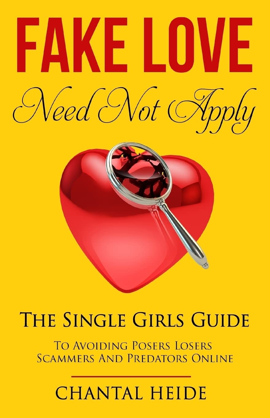 Fake Love Need Not Apply: The Single Girls Guide To Avoiding Posers Losers Scammers and Predators Online Partnership & Love