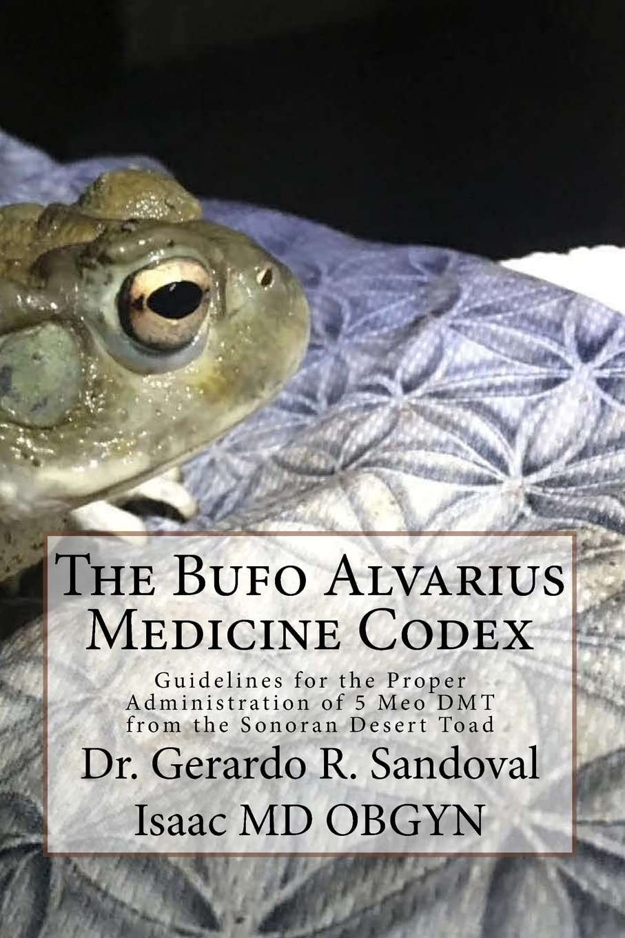 The Bufo Medicinae Codex: Proper Guidelines for the Administration of 5 Meo DMT Religion & Esotericism
