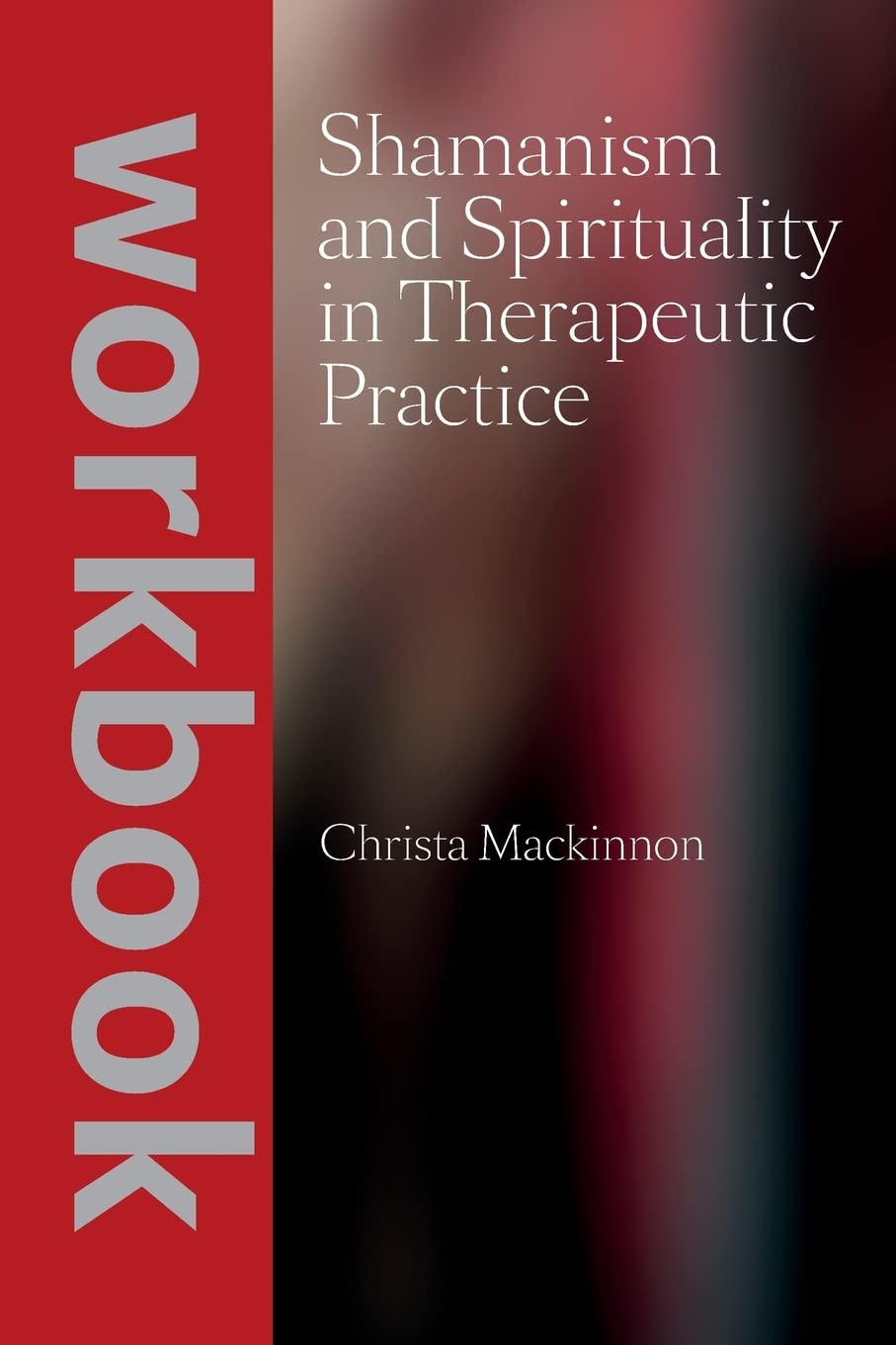Shamanism and Spirituality in Therapeutic Practice workbook Psychology