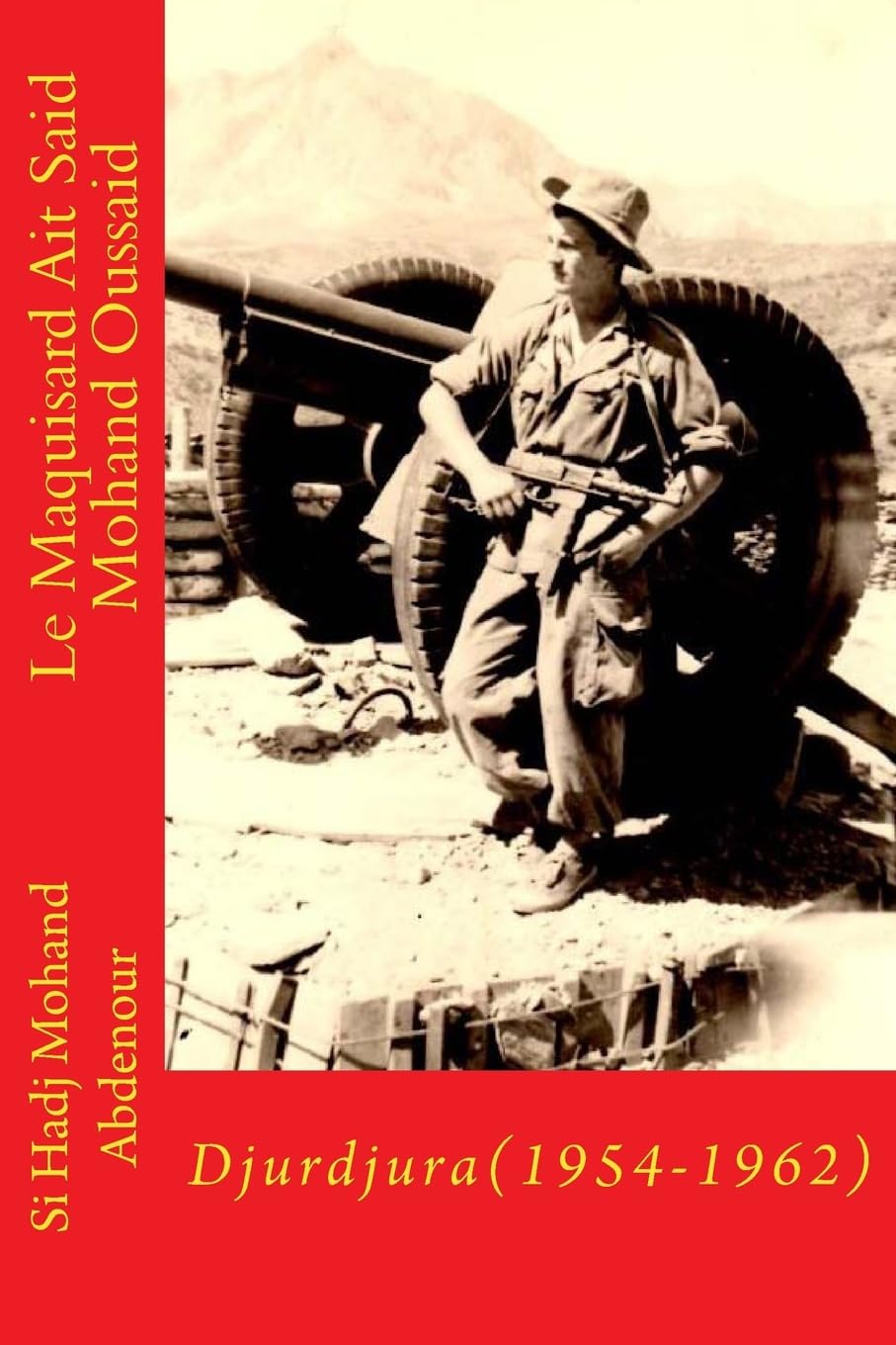 Djurdjura-(1954-1962)-Ait Said Mohand Oussaid: Le Feu de la Revolution book